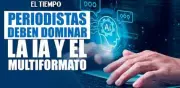 Periodistas del futuro deben dominar IA, SEO y multiformato sin perder rigor informativo