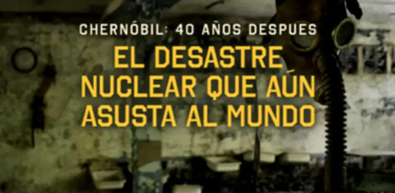 Chernóbil: 40 años del peor desastre nuclear que aún amenaza al mundo