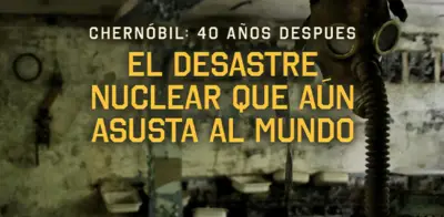 Chernóbil: 40 años del peor desastre nuclear que aún amenaza al mundo